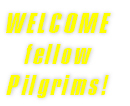 WELCOME
fellow
Pilgrims!